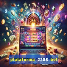 plataforma 2288 bet é confiável